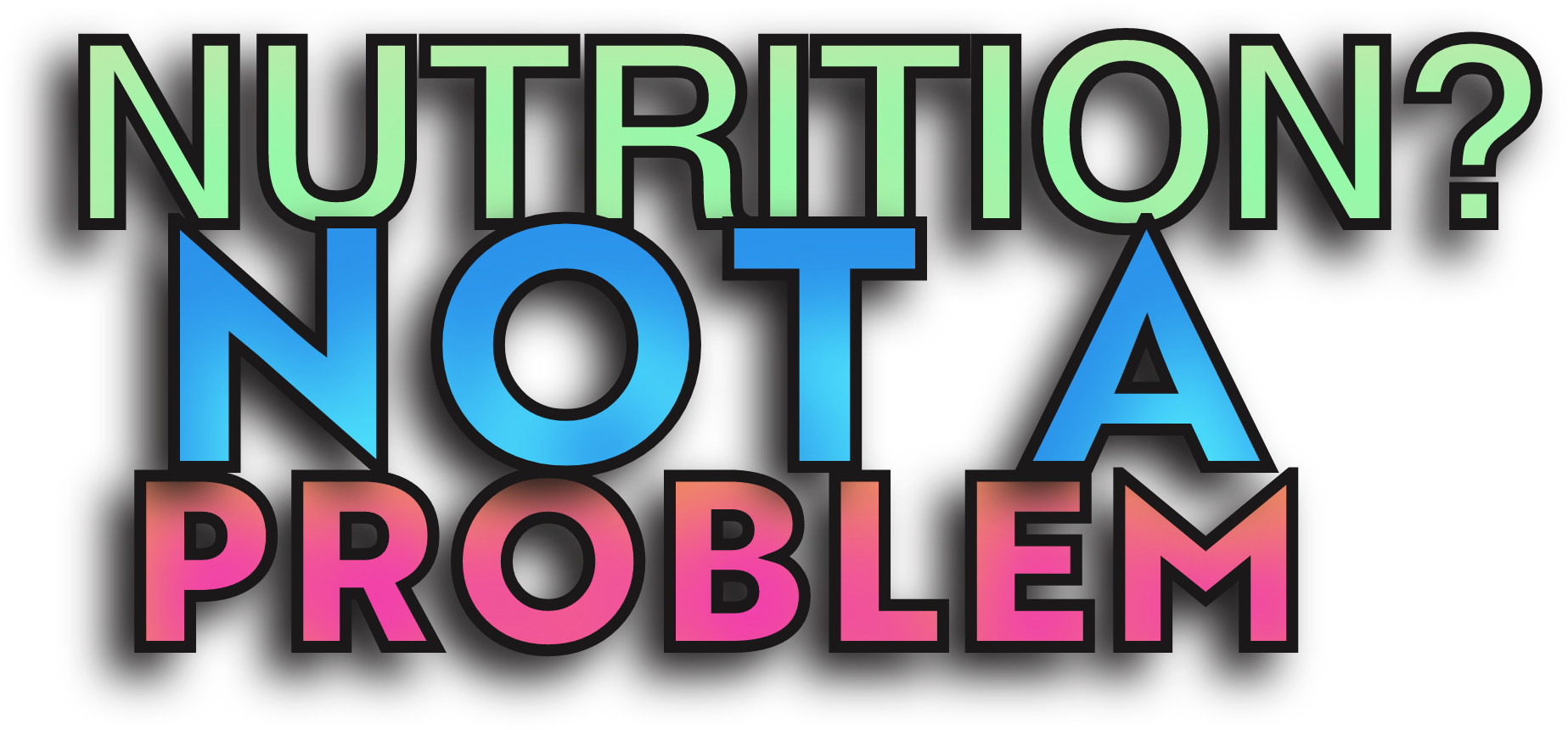 Nutrition? Not a problem